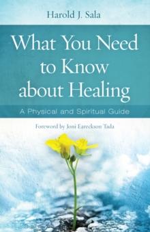 What You Need to Know About Healing : A Physical and Spiritual Guide