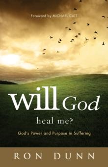 Will God Heal Me? : God's Power and Purpose in Suffering