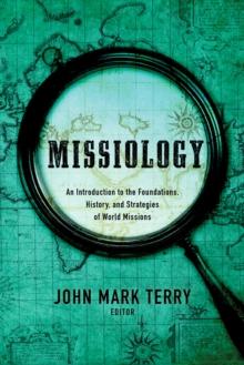 Missiology : An Introduction to the Foundations, History, and Strategies of World Missions