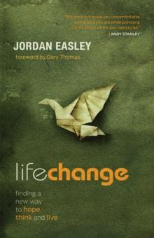 Life Change : Finding a New Way to Hope, Think, and Live