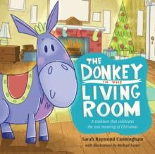 The Donkey in the Living Room : A Tradition that Celebrates the Real Meaning of Christmas