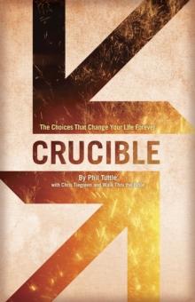 Crucible : The Choices That Change Your Life Forever