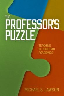 The Professor's Puzzle : Teaching in Christian Academics