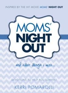 Moms' Night Out and Other Things I Miss : Devotions To Help You Survive