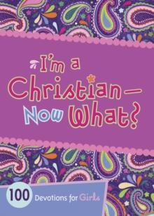 I'm a Christian--Now What? : 100 Devotions for Girls