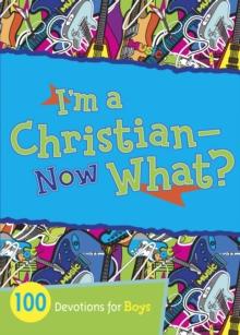 I'm a Christian--Now What? : 100 Devotions for Boys