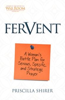 Fervent : A Woman's Battle Plan to Serious, Specific, and Strategic Prayer