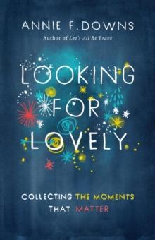 Looking for Lovely : Collecting Moments that Matter