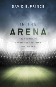 In the Arena : The Promise of Sports for Christian Discipleship