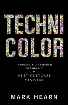 Technicolor : Inspiring Your Church to Embrace Multicultural Ministry