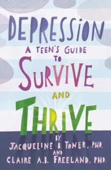 Depression : A Teens Guide to Survive and Thrive