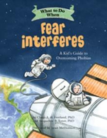 What to Do When Fear Interferes : A Kid's Guide to Overcoming Phobias