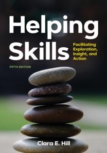 Helping Skills : Facilitating Exploration, Insight, and Action