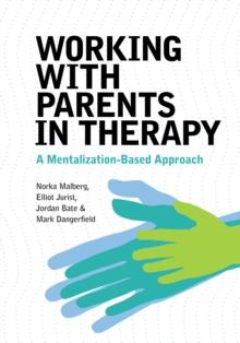 Working With Parents in Therapy : A Mentalization-Based Approach