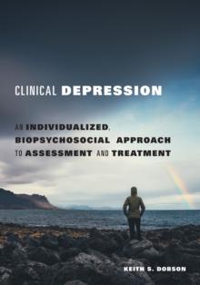 Clinical Depression : An Individualized, Biopsychosocial Approach to Assessment and Treatment