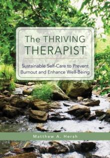 The Thriving Therapist : Sustainable Self-Care to Prevent Burnout and Enhance Well-Being