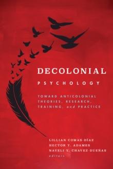 Decolonial Psychology : Toward Anticolonial Theories, Research, Training, and Practice