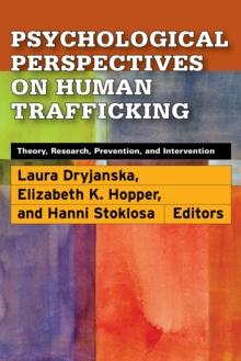 Psychological Perspectives on Human Trafficking : Theory, Research, Prevention, and Intervention