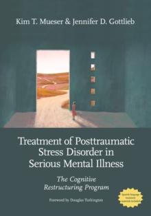 Treatment of Posttraumatic Stress Disorder in Serious Mental Illness : The Cognitive Restructuring Program