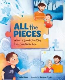 All the Pieces : When a Loved One Dies From Substance Use