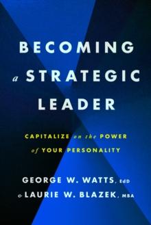 Becoming a Strategic Leader : Capitalize on the Power of Your Personality