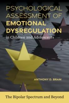 Psychological Assessment of Emotional Dysregulation in Children and Adolescents : The Bipolar Spectrum and Beyond