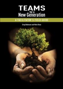 Teams for a New Generation : A Facilitator's Field Guide