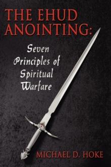 The Ehud Anointing : Seven Principles of Spiritual Warfare