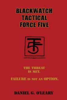 Blackwatch Tactical Force Five : The Threat Is Met. Failure Is Not an Option.