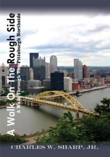 A Walk on the Rough Side : A Walk Through the Pittsburgh Northside