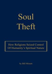 Soul Theft : How Religions Seized Control of Humanity's Spiritual Nature