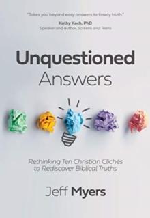 Unquestioned Answers : Rethinking Ten Christian Clich?s to Rediscover Biblical Truths