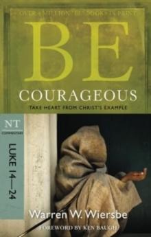 Be Courageous ( Luke 14- 24 ) : Take Heart from Christ's Example