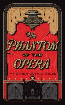 The Phantom of the Opera and Other Gothic Tales