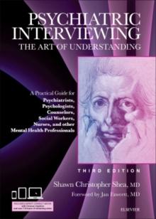 Psychiatric Interviewing : The Art of Understanding: A Practical Guide for Psychiatrists, Psychologists, Counselors, Social Workers, Nurses, and Other Mental Health Professionals, with online video mo