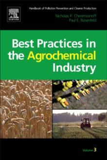 Handbook of Pollution Prevention and Cleaner Production Vol. 3: Best Practices in the Agrochemical Industry