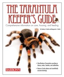 The Tarantula Keeper's Guide : Comprehensive Information on Care, Housing, and Feeding