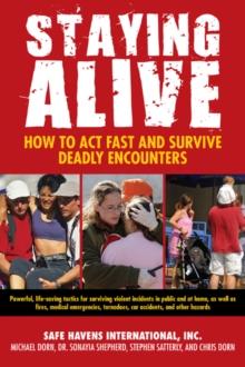 Staying Alive : How to Act Fast and Survive Deadly Encounters