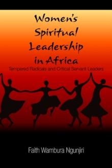 Women's Spiritual Leadership in Africa : Tempered Radicals and Critical Servant Leaders