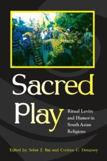 Sacred Play : Ritual Levity and Humor in South Asian Religions