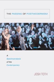 The Passing of Postmodernism : A Spectroanalysis of the Contemporary