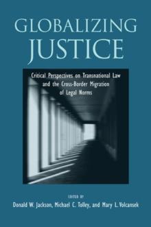 Globalizing Justice : Critical Perspectives on Transnational Law and the Cross-Border Migration of Legal Norms