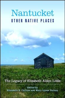 Nantucket and Other Native Places : The Legacy of Elizabeth Alden Little