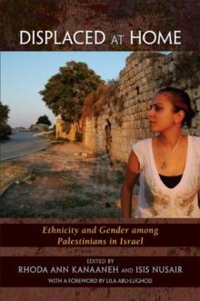 Displaced at Home : Ethnicity and Gender among Palestinians in Israel