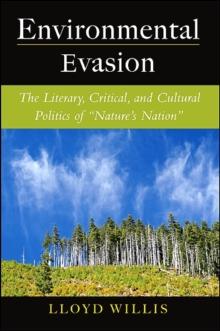 Environmental Evasion : The Literary, Critical, and Cultural Politics of "Nature's Nation"