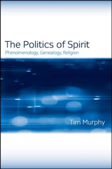 The Politics of Spirit : Phenomenology, Genealogy, Religion