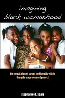 Imagining Black Womanhood : The Negotiation of Power and Identity within the Girls Empowerment Project