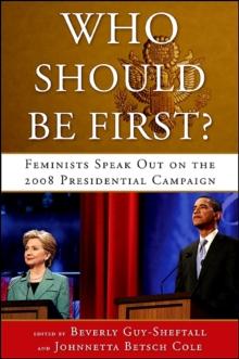 Who Should Be First? : Feminists Speak Out on the 2008 Presidential Campaign