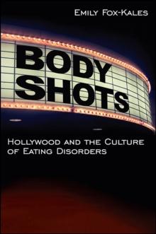 Body Shots : Hollywood and the Culture of Eating Disorders