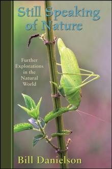 Still Speaking of Nature : Further Explorations in the Natural World